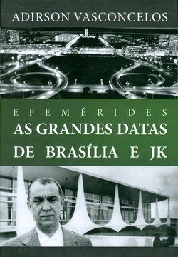 Capa de Livro: Efemérides: as grandes datas de Brasília e JK