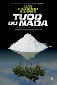 Capa de Livro: Tudo Ou Nada - a História do Brasileiro Preso Em Londres Por Associação Ao Tráfico de Cocaína