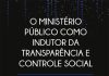 O Ministério Público como indutor da transparência e controle social: a efetividade da Lei de Acesso à Informação no Brasil