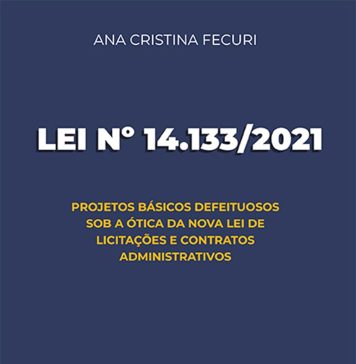 Lei nº 14.133/2021: projetos básicos defeituosos sob a ótica da nova Lei de Licitações e Contratos Administrativos
