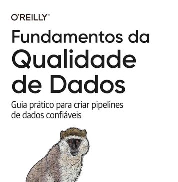 Fundamentos da qualidade de dados: guia prático para criar pipelines de dados confiáveis