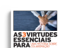 As 3 virtudes essenciais para trabalhar em equipe